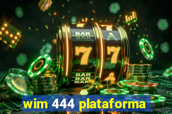 wim 444 plataforma